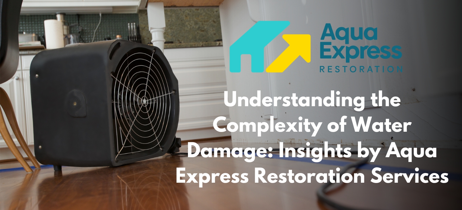 Understanding the Complexity of Water Damage: Insights by Aqua Express Restoration Services